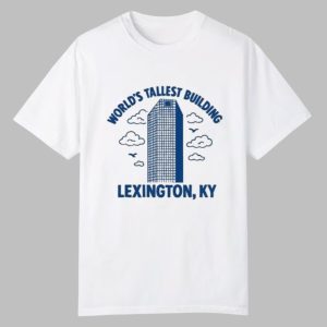 World’s Tallest Building Lexington KY Shirt