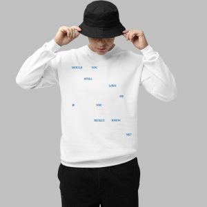 Would You Still Love Me If You Really Knew Me Shirt 2 Would You Still Love Me If You Really Knew Me Shirt 3