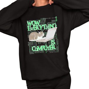 Wow Everything Is Computer Cat Shirt
