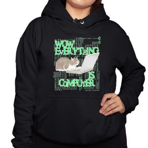 Wow Everything Is Computer Cat Shirt 3