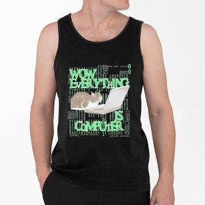 Wow Everything Is Computer Cat Shirt 4