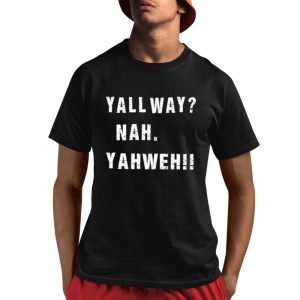 Yall Way Nah Yahweh Shirt Yall Way Nah Yahweh Shirt