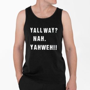 Yall Way Nah Yahweh Shirt 3 Yall Way Nah Yahweh Shirt 4