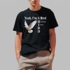 Yeah I’m A Bird Government Drone Shirt