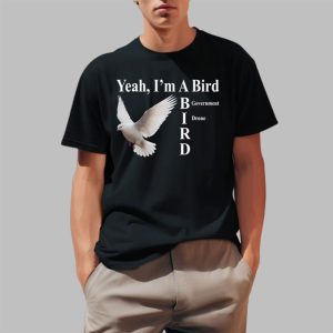 Yeah I’m A Bird Government Drone Shirt Yeah I’m A Bird Government Drone Shirt