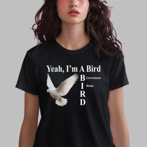 Yeah I’m A Bird Government Drone Shirt