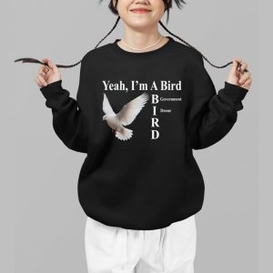 Yeah I'm A Bird Government Drone Shirt 2 Yeah Im A Bird Government Drone Shirt 3