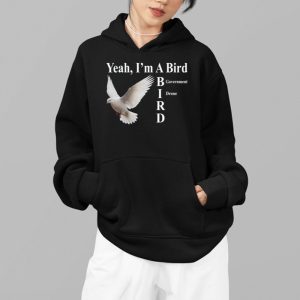 Yeah I'm A Bird Government Drone Shirt 3 Yeah Im A Bird Government Drone Shirt 4