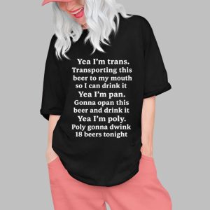 Yeah I’m Trans Transporting This Beer To My Mouth So I Can Drink It Yea I’m Pan Shirt