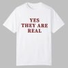 Yes They Are Real Shirt