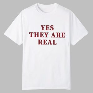 Yes They Are Real Shirt