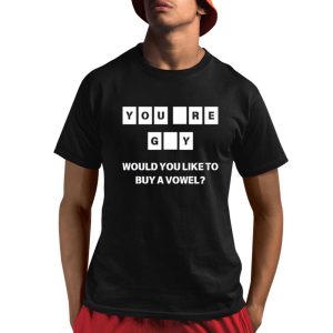 You Are Gay Would You Like To Buy A Vowel Shirt You Are Gay Would You Like To Buy A Vowel Shirt