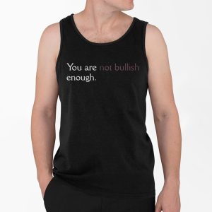 You Are Not Bullish Enough Shirt 4