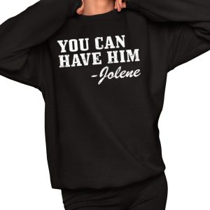 You Can Have Him Jolene Shirt