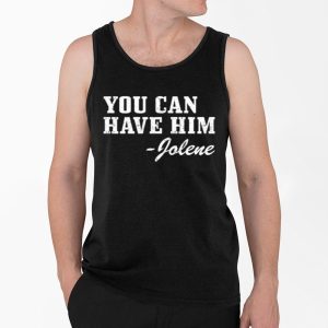 You Can Have Him Jolene Shirt 3 You Can Have Him Jolene Shirt 4