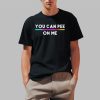 You Can Pee On Me Shirt