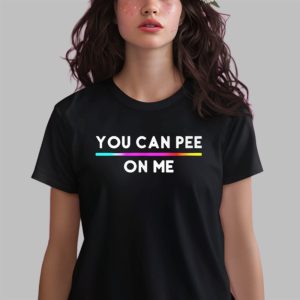 You Can Pee On Me Shirt