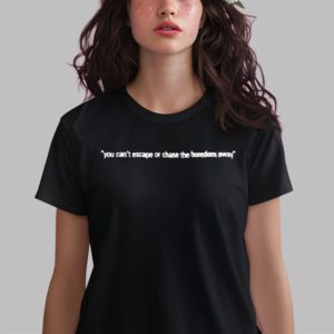 You Can’t Escape Or Chase The Boredom Away Shirt