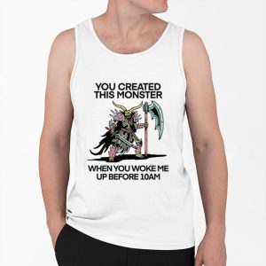 You Created This Monster When You Woke Me Up Before 10Am Shirt 3 You Created This Monster When You Woke Me Up Before 10Am Shirt 4