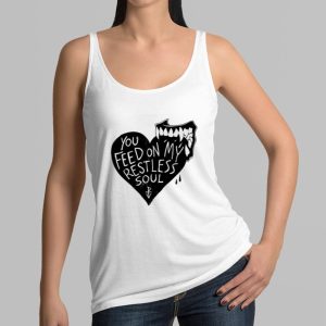You Feed On My Restless Soul Shirt