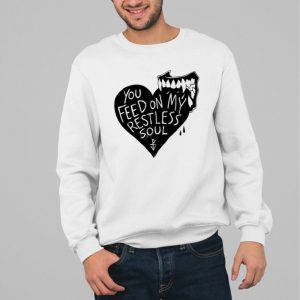 You Feed On My Restless Soul Shirt 3 You Feed On My Restless Soul Shirt 4