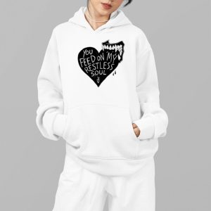 You Feed On My Restless Soul Shirt 4 You Feed On My Restless Soul Shirt 5