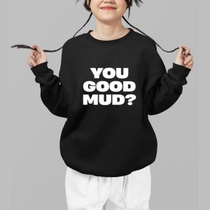 You Good Mud Shirt 3
