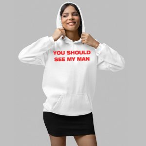You Should See My Man Shirt 4