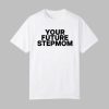 Your Future Stepmom Shirt