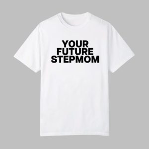 Your Future Stepmom Shirt