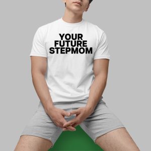 Your Future Stepmom Shirt