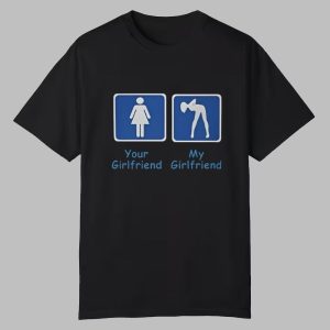 Your Girlfriend My Girlfriend Shirt Your Girlfriend My Girlfriend Shirt