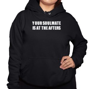 Your Soulmate Is At The Afters Shirt 2 Your Soulmate Is At The Afters Shirt 3