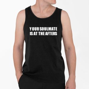 Your Soulmate Is At The Afters Shirt 3 Your Soulmate Is At The Afters Shirt 4