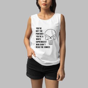 Youre Not The Punisher Youre A White Supremacist Shirt 5