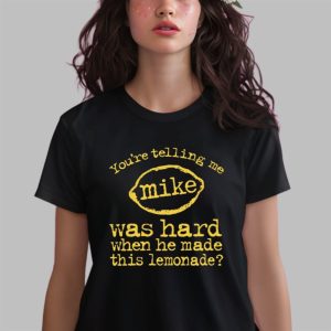 You’re Telling Me Mike Was Hard When He Made This Lemonade Shirt