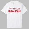 leilani dowding Not Far Right Just Right Shirt