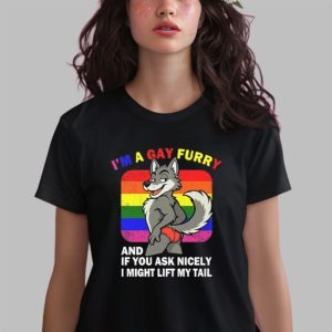 I’m A Gay Furry And If You Ask Nicely I Might Lift My Tail Shirt
