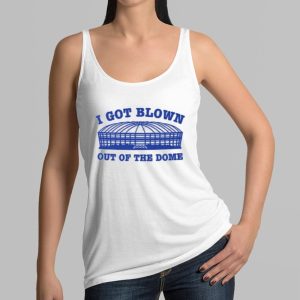 I Got Blown Out Of The Dome Shirt