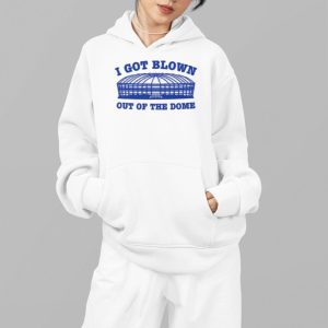 I Got Blown Out Of The Dome Shirt 5