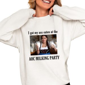 I Got My Ass Eaten At The Aoc Milking Party Shirt