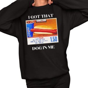 I Got That Dog In Me Shirt