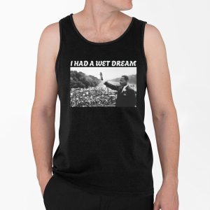 I Had A Wet Dream Mlk Jr Shirt 4
