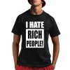 I Hate Rich People Shirt