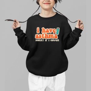 I Have Asthma Sorry If I Cough Shirt 3