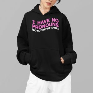 I Have No Pronouns Do Not Refer To Me Shirt 3 I Have No Pronouns Do Not Refer To Me Shirt 4