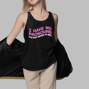 I Have No Pronouns Do Not Refer To Me Shirt 4 I Have No Pronouns Do Not Refer To Me Shirt 5