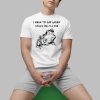 I Have To Say Weird Stuff Or I’ll Die Shirt