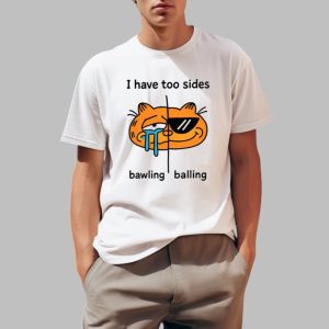 I Have Too Sides Bawling And Balling Shirt