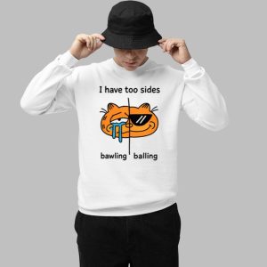 I Have Too Sides Bawling And Balling Shirt 3